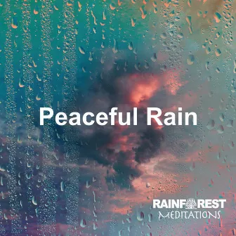 Peaceful Rain by Rainforest Meditations