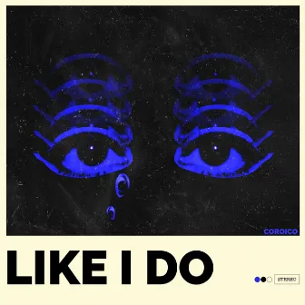 Like I do by Coroico