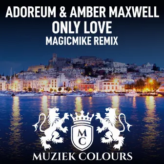 Only Love (MagicMike Remix) by Amber Maxwell