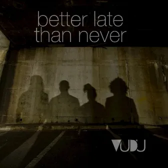 Better Late Than Never by VuDu