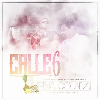 Pina Colada (feat. Jess Lopez, Hugo Guerrero & Gabriel Zavala) by Calle Seis