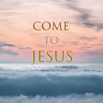 Come to Jesus by Maxine Soakai