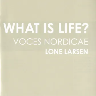 What Is Life? by Lone Larsen