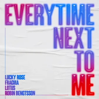 Everytime Next To Me (feat. Robin Bengtsson) by Lucky Rose