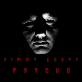 Psycho by Jimmy Loops