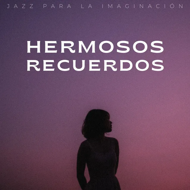 Hermosos Recuerdos: Jazz Para La Imaginación