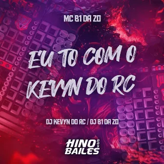 Eu To Com o Kevyn do Rc by MC B1 da ZO