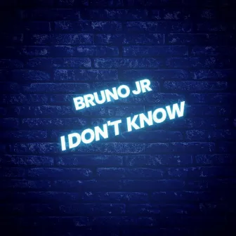 I don't know by Bruno Jr