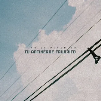 Tu Antihéroe Favorito by Tino El Pingüino