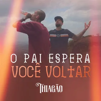 O Pai Espera Você Voltar by Thiagão