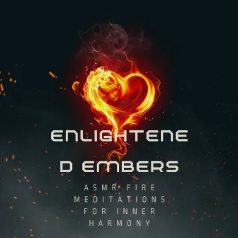 Enlightened Embers: ASMR Fire Meditations for Inner Harmony by Celestial Flames Fire Sounds