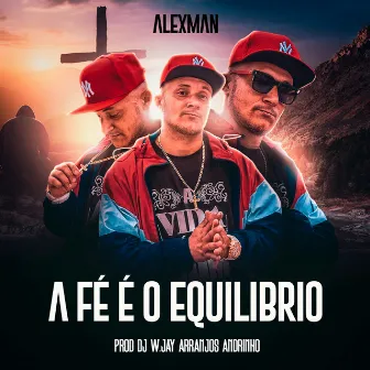 A Fé É o Equilíbrio by Alexman