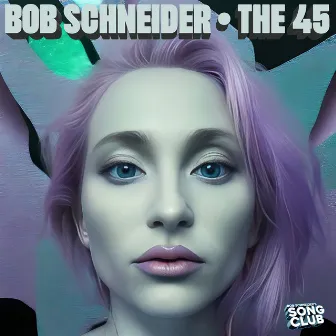 The 45 (Song Club) by Bob Schneider