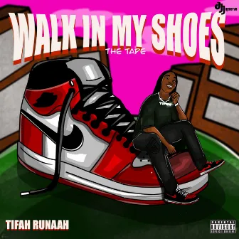 WALK IN MY SHOES(THE TAPE) by Tifah Runaah