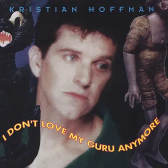 I Don't Love My Guru Anymore by Kristian Hoffman