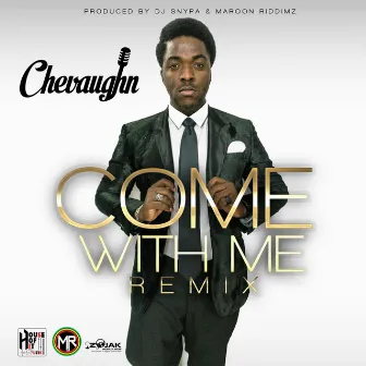 Come With Me EDM Remix (feat. Maroon Riddimz) - Single by Chevaughn