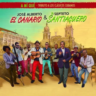 A Mí Qué: Tributo a los Clásicos Cubanos by Septeto Santiaguero