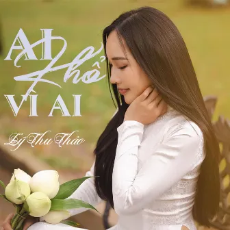 Ai Khổ Vì Ai by Lý Thu Thảo