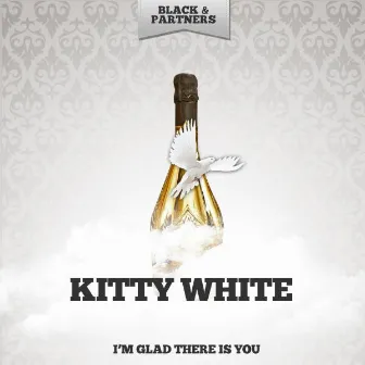 I'm Glad There Is You by Kitty White