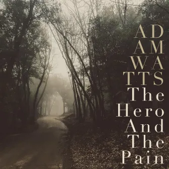 The Hero and the Pain by Adam Watts