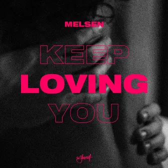 Keep Loving You by Melsen