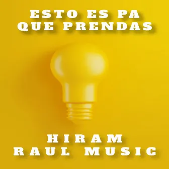 Esto es pa que prendas by Hiram Raul Music