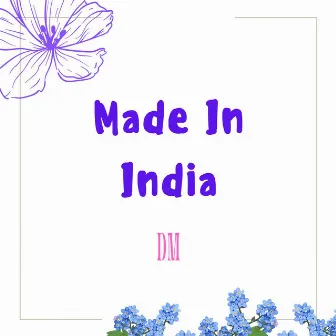 MADE IN INDIA by DM