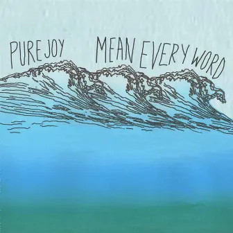 Mean Every Word by Pure Joy