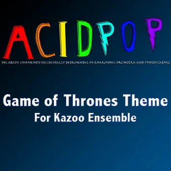 Game of Thrones Theme (For Kazoo Ensemble) by A.C.I.D.P.O.P.