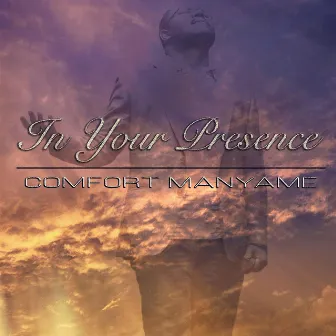 In Your Presence by Comfort Manyame