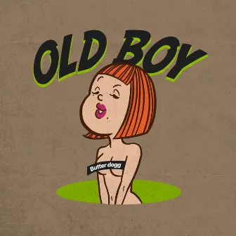 OLD BOY by Butter dogg