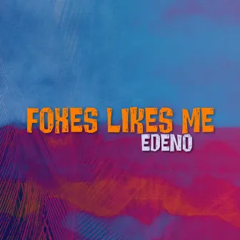 Foxes Likes Me by EDENO