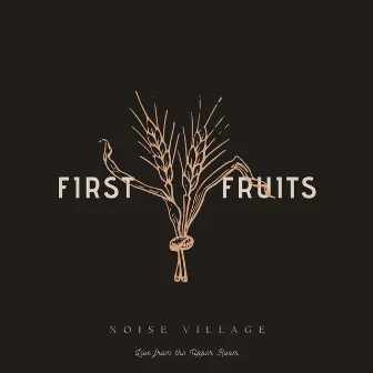 First Fruits (Live from the Upper Room) by Noise Village