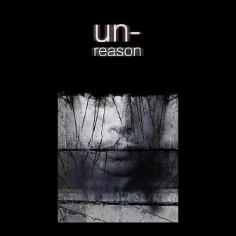 Un-Reason by Un-Reason