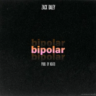 Bipolar by Zack Daley