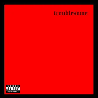 TROUBLESOME by Porty J