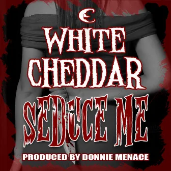 Seduce Me by White Cheddar