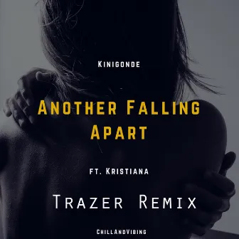 Another Falling Apart [Trazer Remix] by Kinigonde