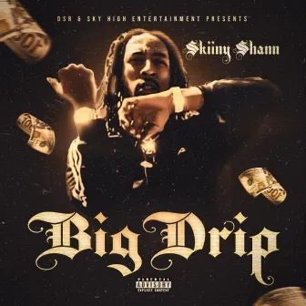 BIG DRIP by SkiinyShann