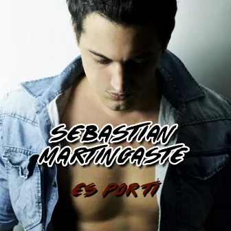 Es por Ti by Sebastian Martingaste