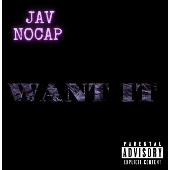 Want It by JAV NOCAP