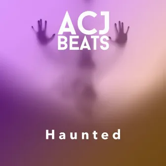 Haunted by ACJ Beats