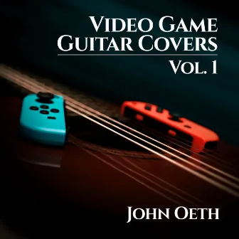 Video Game Guitar Covers, Vol. 1 by John Oeth