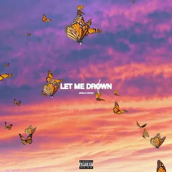 LET ME DROWN FREESTYLE by Jordan Cortez