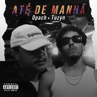 ATÉ DE MANHÃ by opach