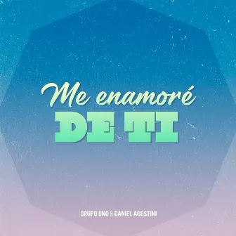 Me Enamoré de Ti by Grupo uno