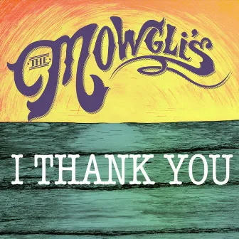 I Thank You by The Mowgli's