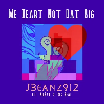 Me Heart Not Dat Big... by Jbeanz912