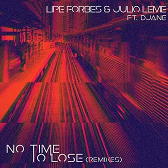 No Time to Lose (Remixes) by Lipe Forbes