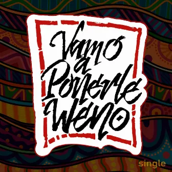 Vamo'a ponerle weno by Barrio Mestizo